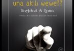 ROMA Mkatoliki Ft Baghdad - Una Akili Wewe | Mp3 Download